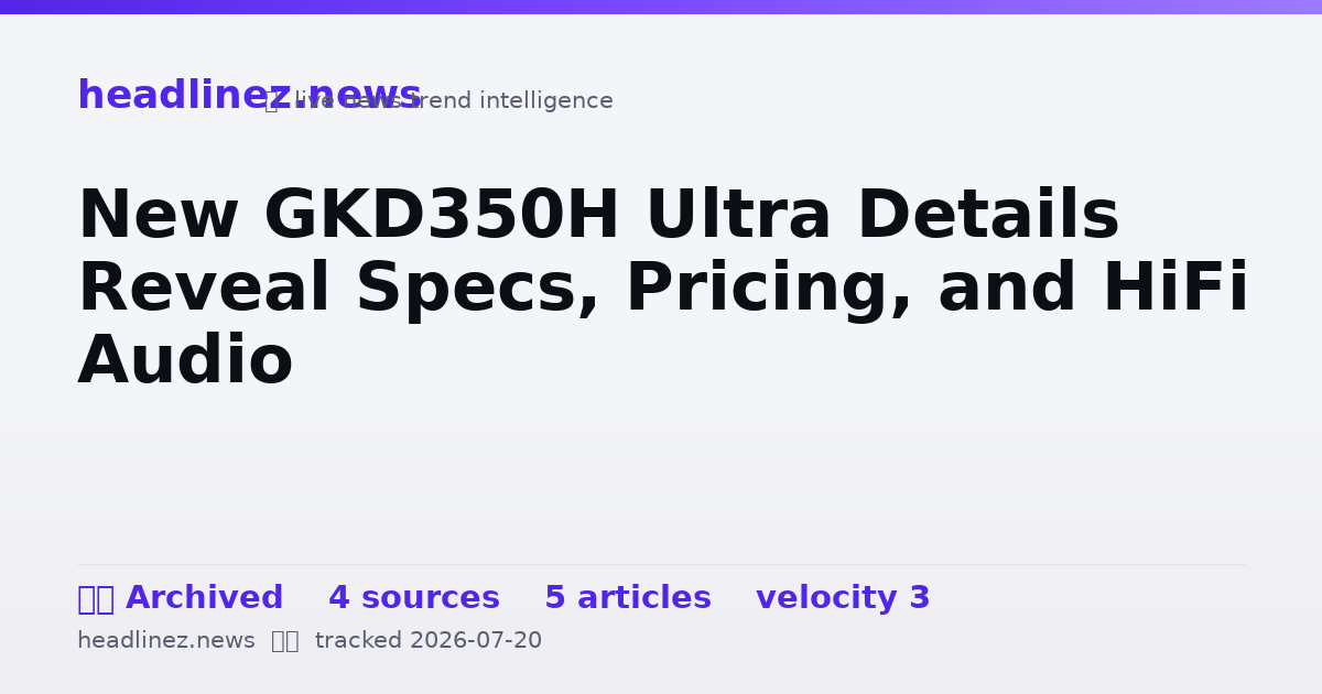 Visual summary for New GKD350H Ultra Details Reveal Specs, Pricing, and HiFi Audio