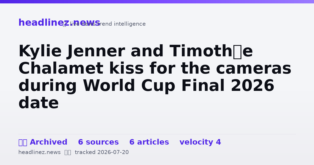 Visual summary for Kylie Jenner and Timothée Chalamet kiss for the cameras during World Cup Final 2026 date