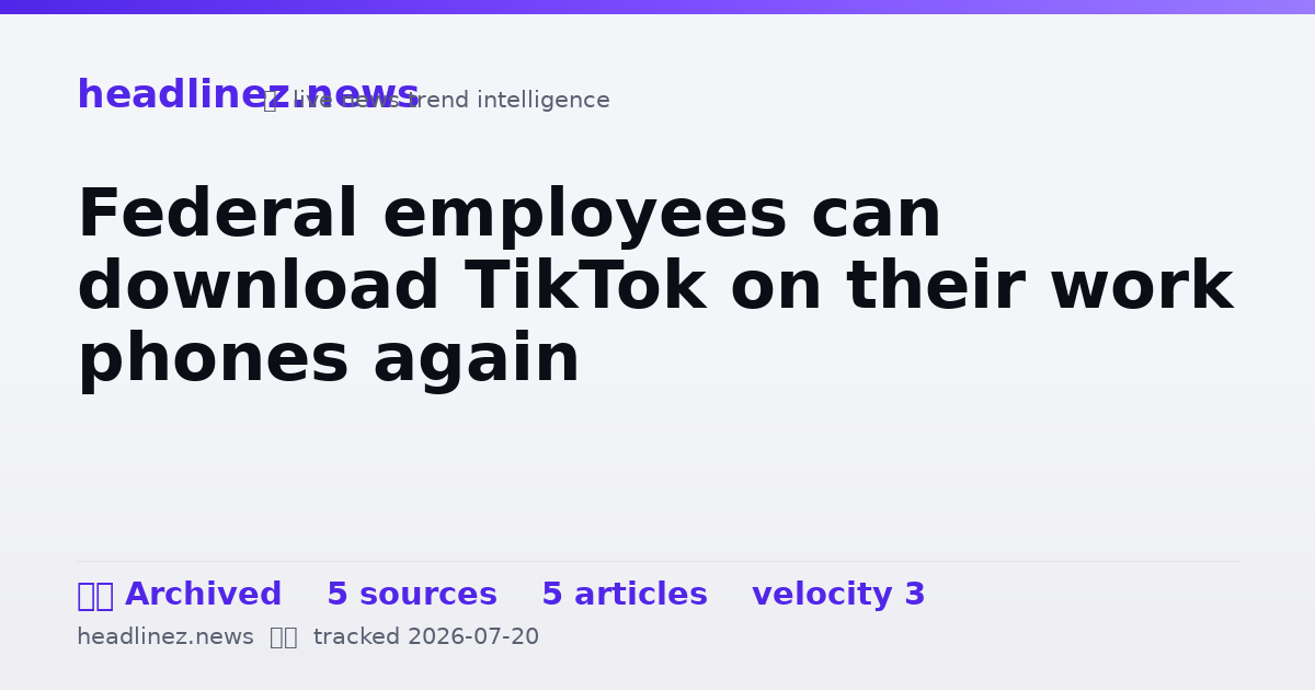 Visual summary for Federal employees can download TikTok on their work phones again