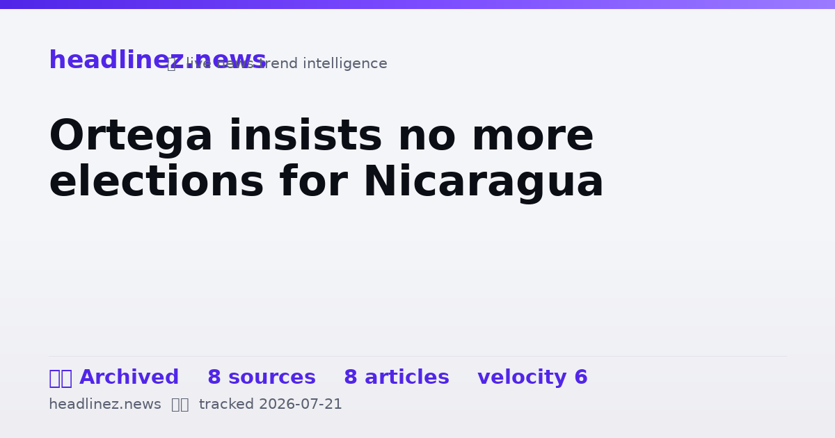 Visual summary for Ortega insists no more elections for Nicaragua