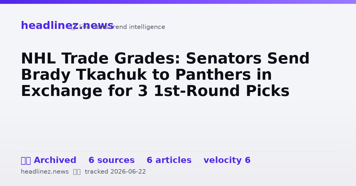 Visual summary for NHL Trade Grades: Senators Send Brady Tkachuk to Panthers in Exchange for 3 1st-Round Picks