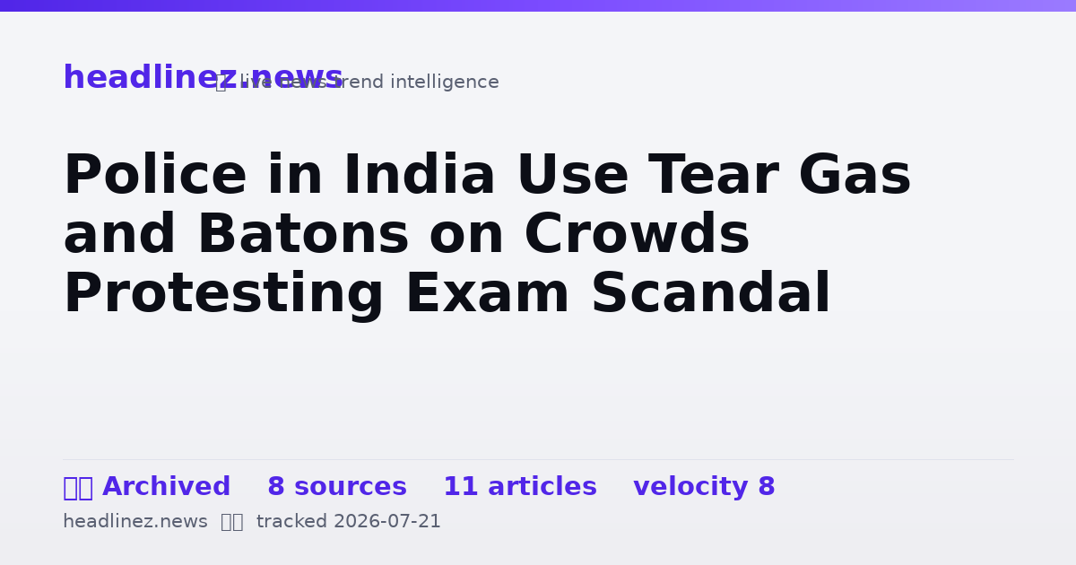 Visual summary for Police in India Use Tear Gas and Batons on Crowds Protesting Exam Scandal