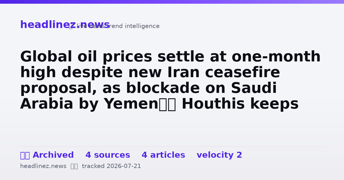 Visual summary for Global oil prices settle at one-month high despite new Iran ceasefire proposal, as blockade on Saudi Arabia by Yemen’s Houthis keeps market on edge