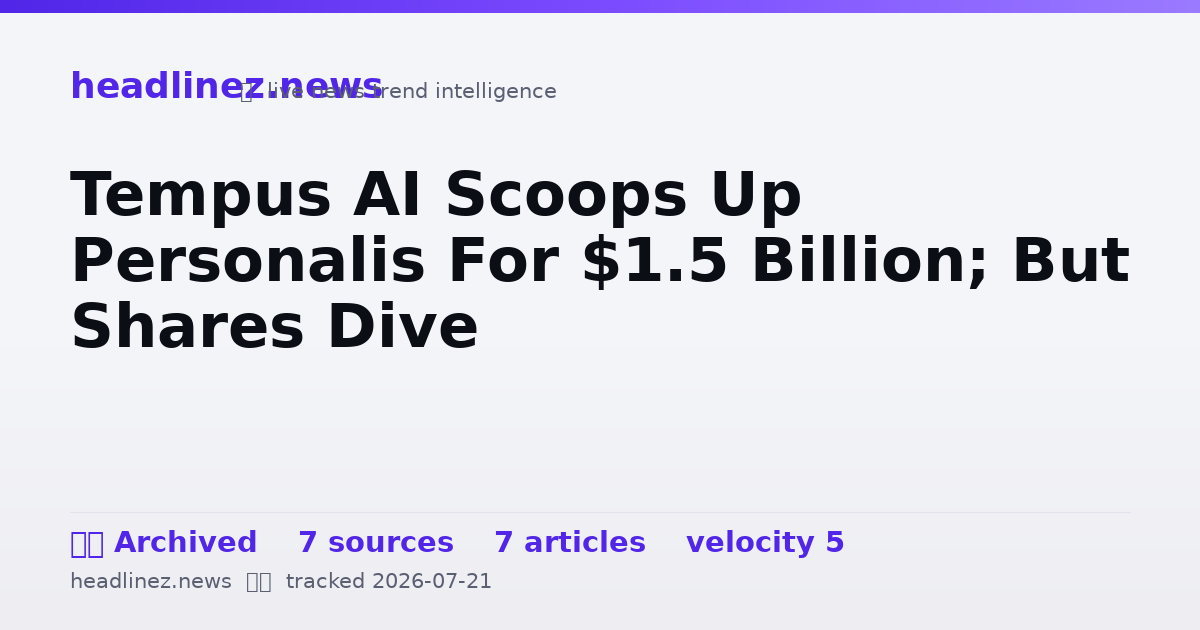 Visual summary for Tempus AI Scoops Up Personalis For $1.5 Billion; But Shares Dive
