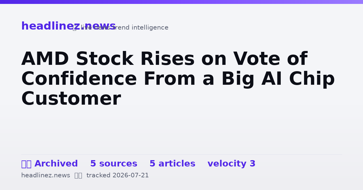 Visual summary for AMD Stock Rises on Vote of Confidence From a Big AI Chip Customer