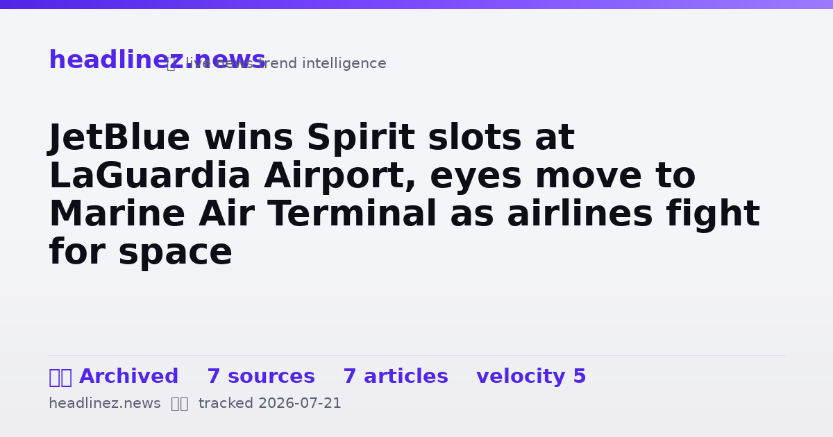 Visual summary for JetBlue wins Spirit slots at LaGuardia Airport, eyes move to Marine Air Terminal as airlines fight for space