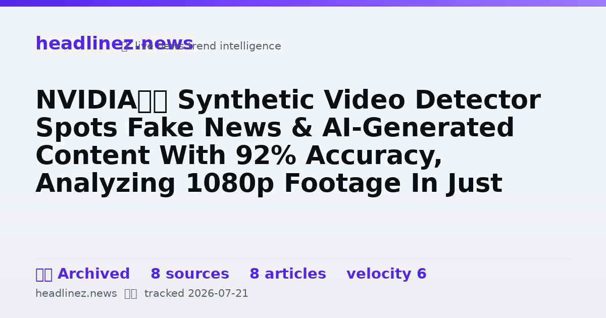 Visual summary for NVIDIA’s Synthetic Video Detector Spots Fake News & AI-Generated Content With 92% Accuracy, Analyzing 1080p Footage In Just 22ms