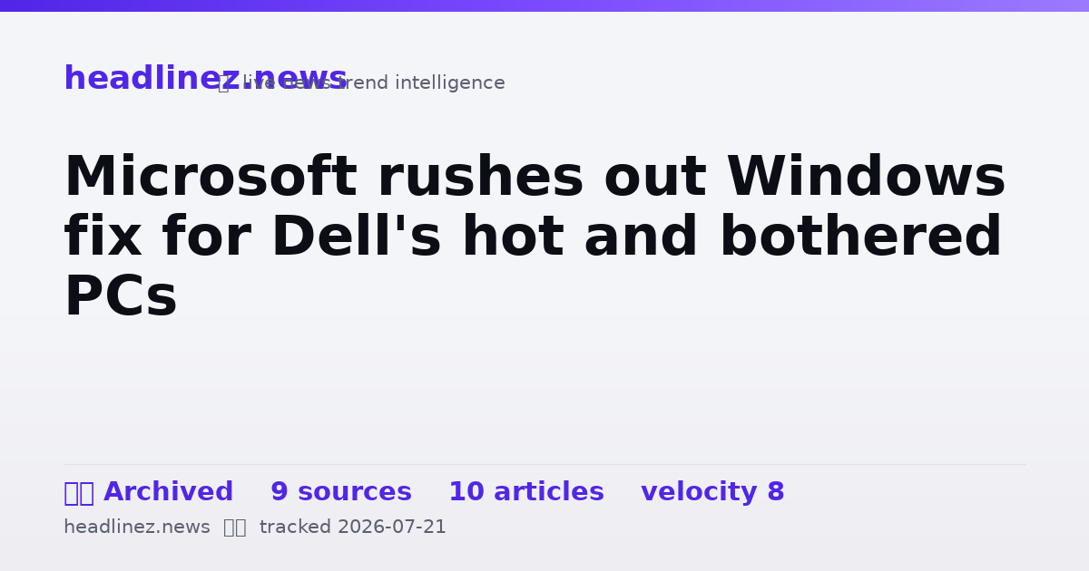 Visual summary for Microsoft rushes out Windows fix for Dell's hot and bothered PCs