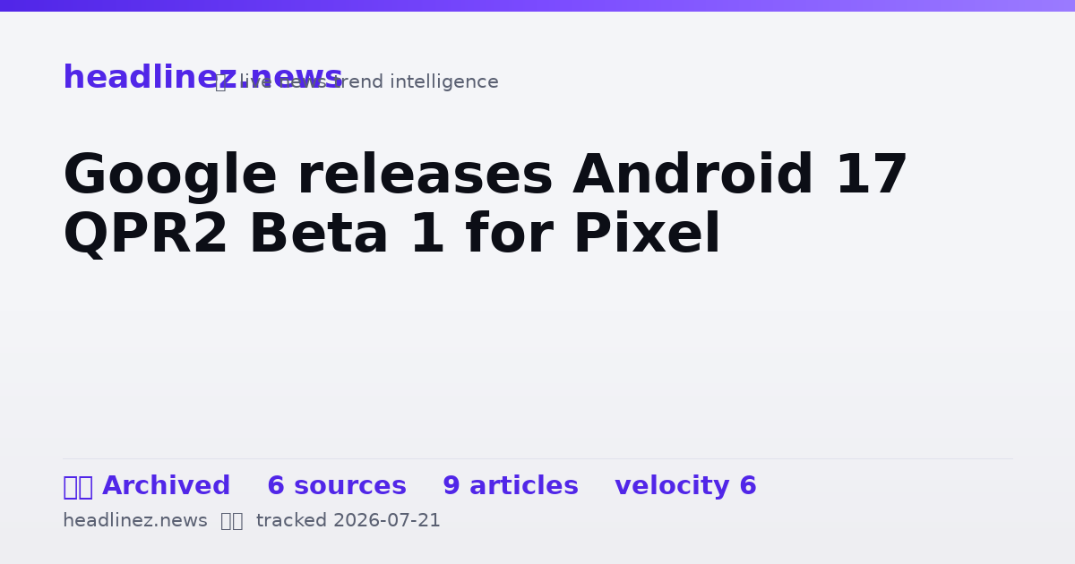Visual summary for Google releases Android 17 QPR2 Beta 1 for Pixel