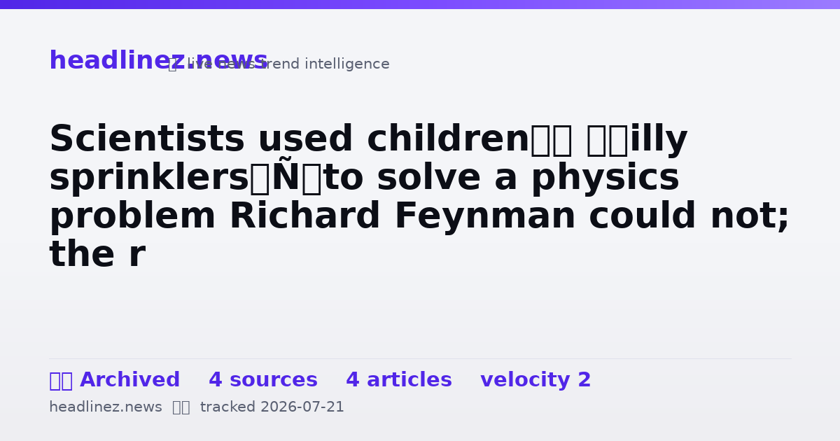Visual summary for Scientists used children’s ‘silly sprinklers’ to solve a physics problem Richard Feynman could not; the r