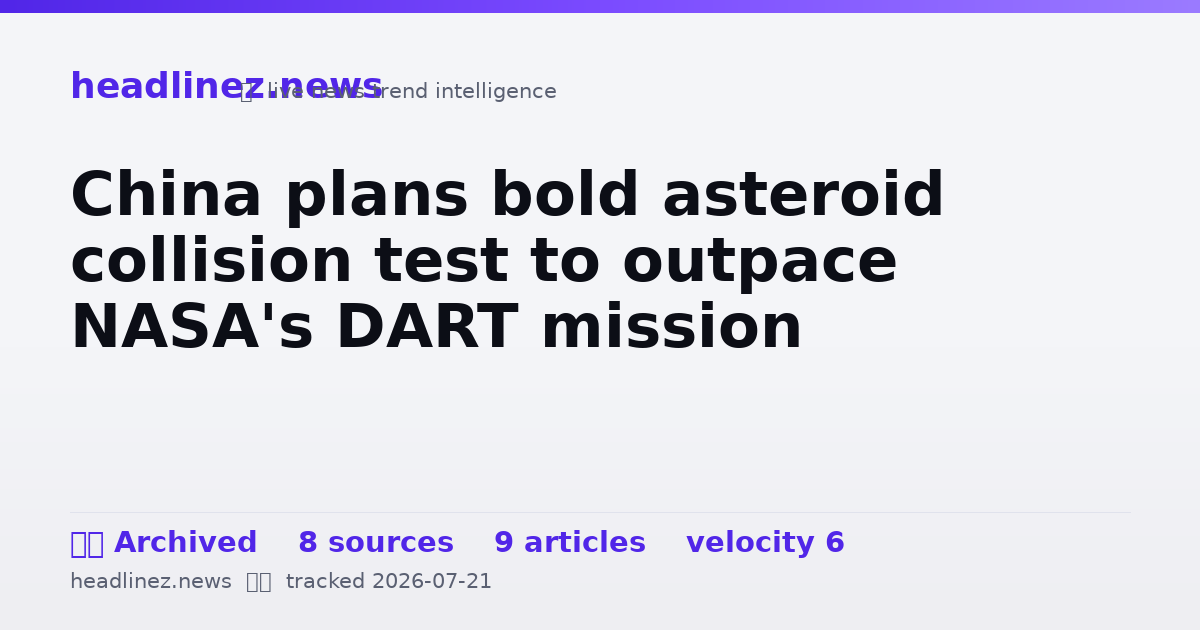 Visual summary for China plans bold asteroid collision test to outpace NASA's DART mission