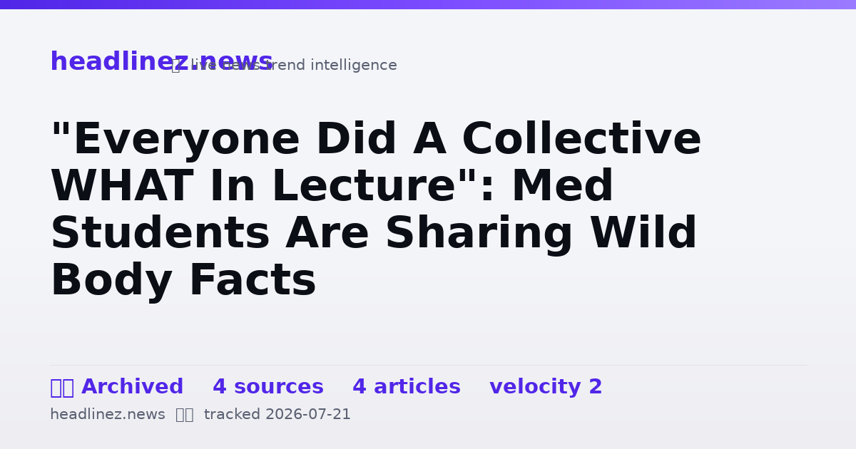 Visual summary for "Everyone Did A Collective WHAT In Lecture": Med Students Are Sharing Wild Body Facts