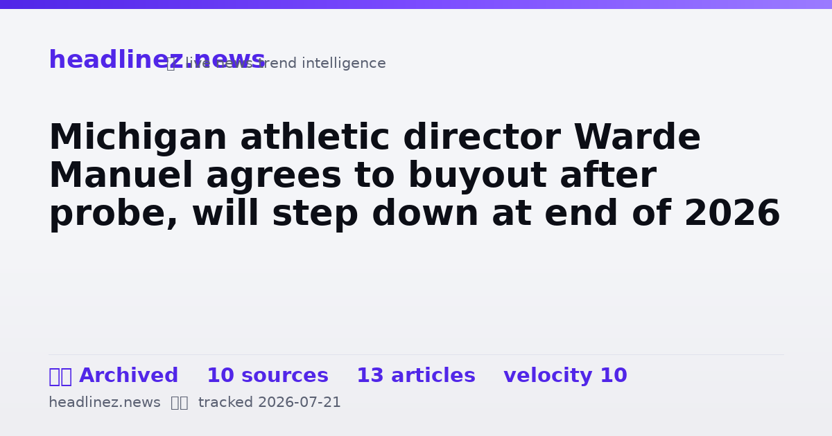 Visual summary for Michigan athletic director Warde Manuel agrees to buyout after probe, will step down at end of 2026