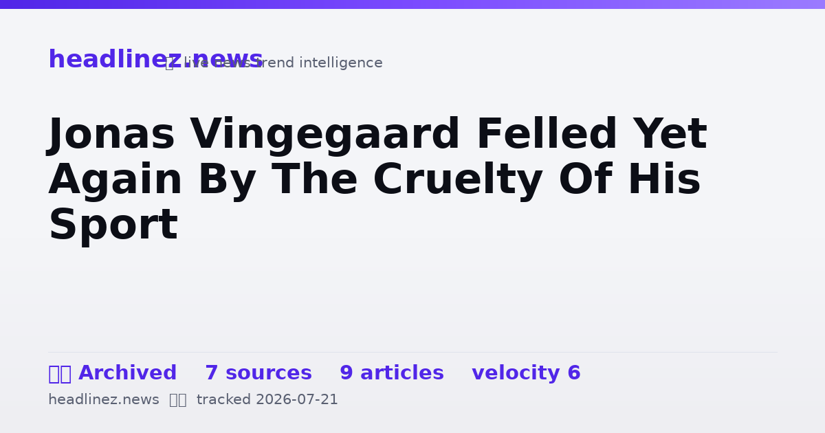 Visual summary for Jonas Vingegaard Felled Yet Again By The Cruelty Of His Sport