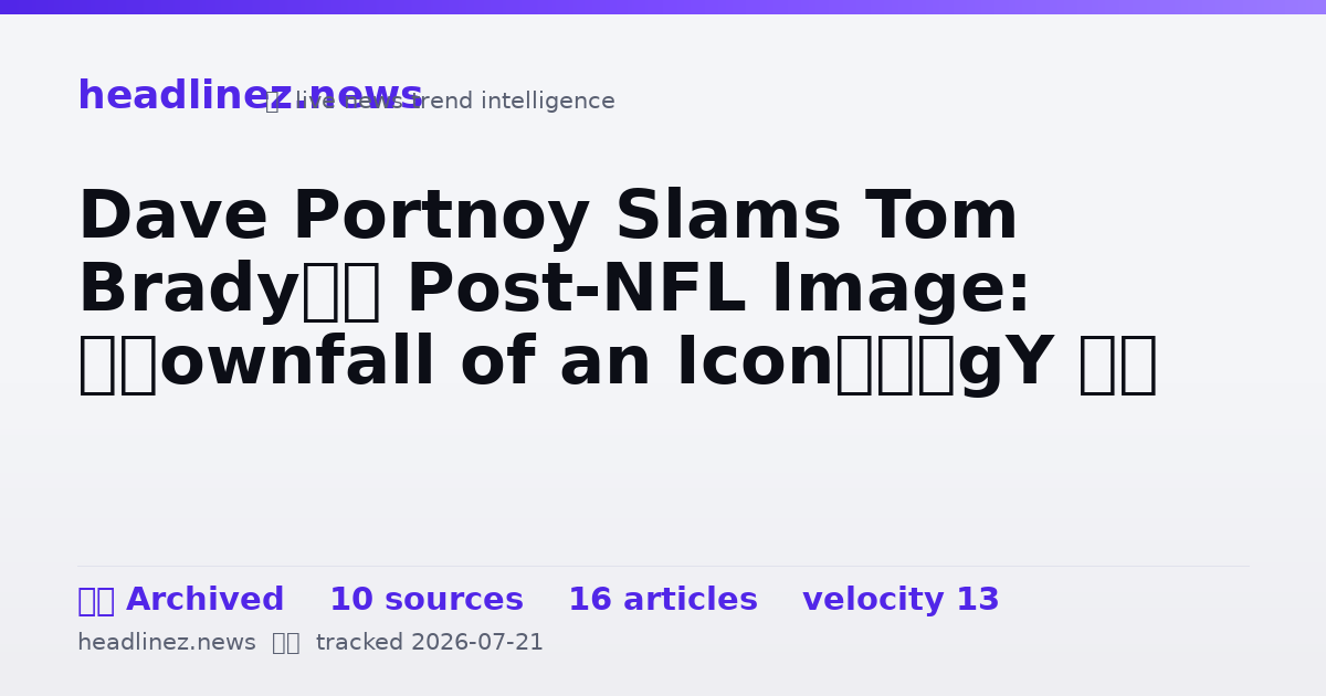 Visual summary for Dave Portnoy Slams Tom Brady’s Post-NFL Image: ‘Downfall of an Icon’