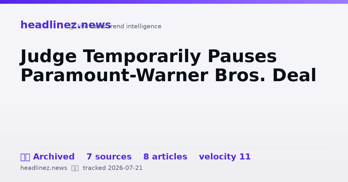 Visual summary for Judge Temporarily Pauses Paramount-Warner Bros. Deal