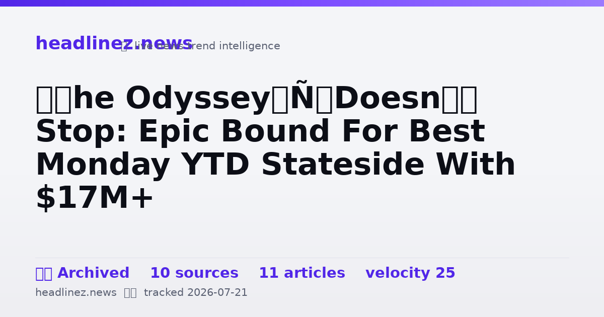 Visual summary for ‘The Odyssey’ Doesn’t Stop: Epic Bound For Best Monday YTD Stateside With $17M+