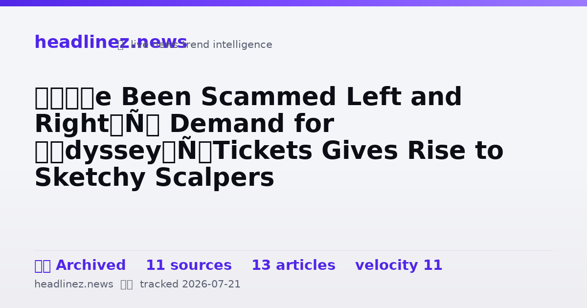 Visual summary for ‘I’ve Been Scammed Left and Right’: Demand for ‘Odyssey’ Tickets Gives Rise to Sketchy Scalpers