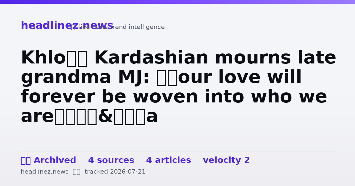 Visual summary for Khloé Kardashian mourns late grandma MJ: ‘Your love will forever be woven into who we are’