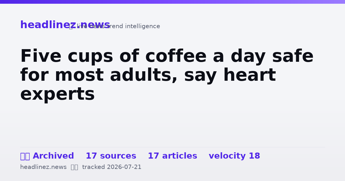 Visual summary for Five cups of coffee a day safe for most adults, say heart experts