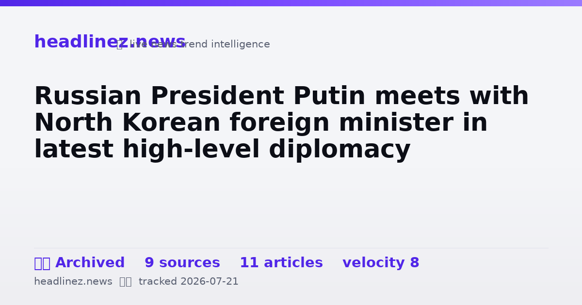 Visual summary for Russian President Putin meets with North Korean foreign minister in latest high-level diplomacy