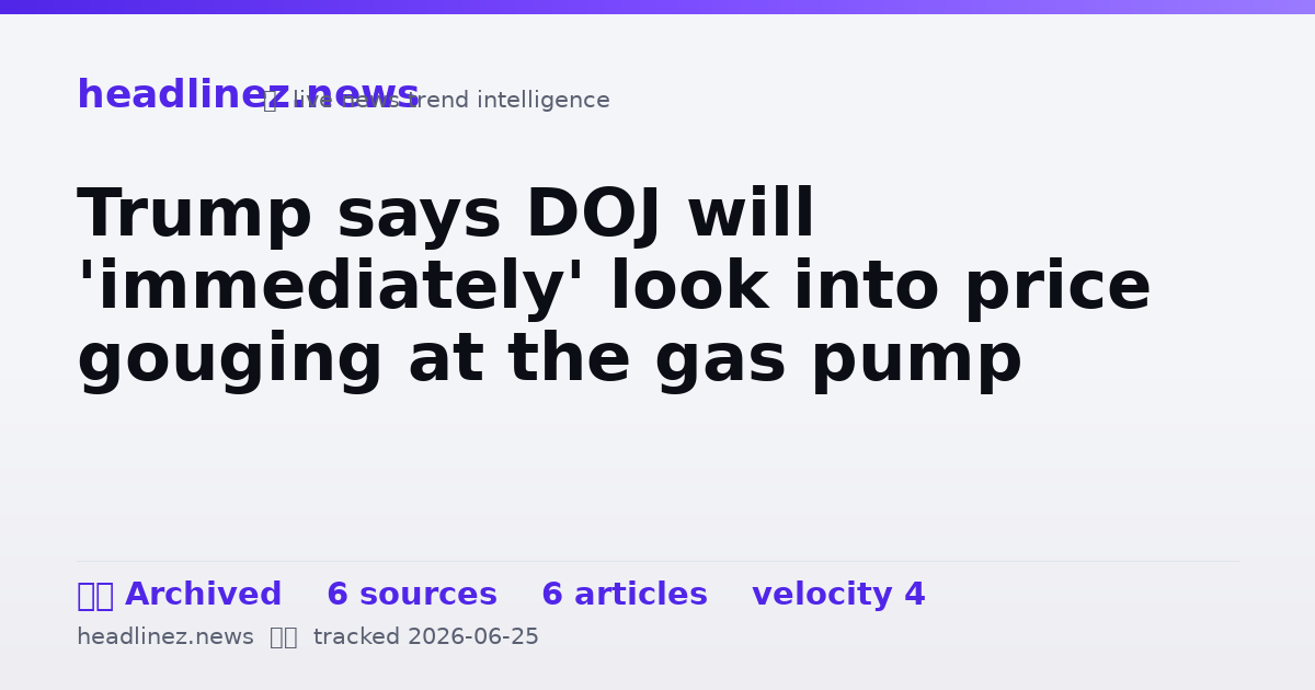 Visual summary for Trump says DOJ will 'immediately' look into price gouging at the gas pump