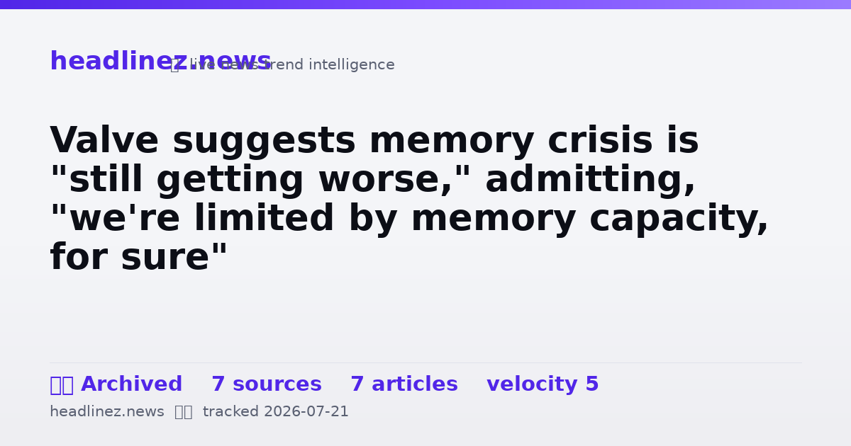 Visual summary for Valve suggests memory crisis is "still getting worse," admitting, "we're limited by memory capacity, for sure"