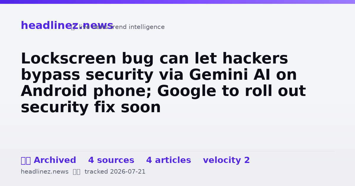 Visual summary for Lockscreen bug can let hackers bypass security via Gemini AI on Android phone; Google to roll out security fix soon