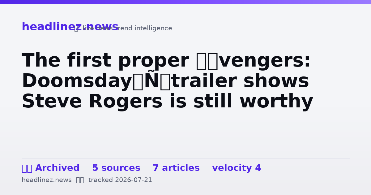 Visual summary for The first proper ‘Avengers: Doomsday’ trailer shows Steve Rogers is still worthy