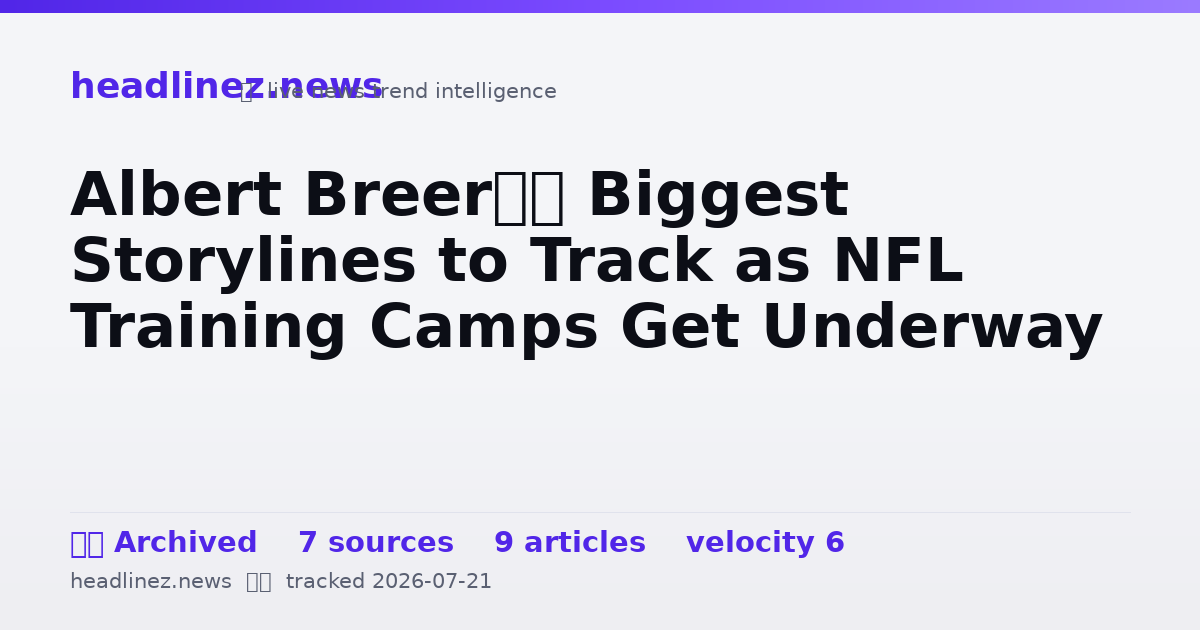 Visual summary for Albert Breer’s Biggest Storylines to Track as NFL Training Camps Get Underway