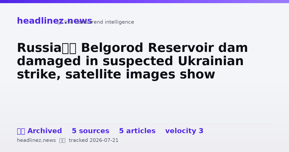 Visual summary for Russia’s Belgorod Reservoir dam damaged in suspected Ukrainian strike, satellite images show