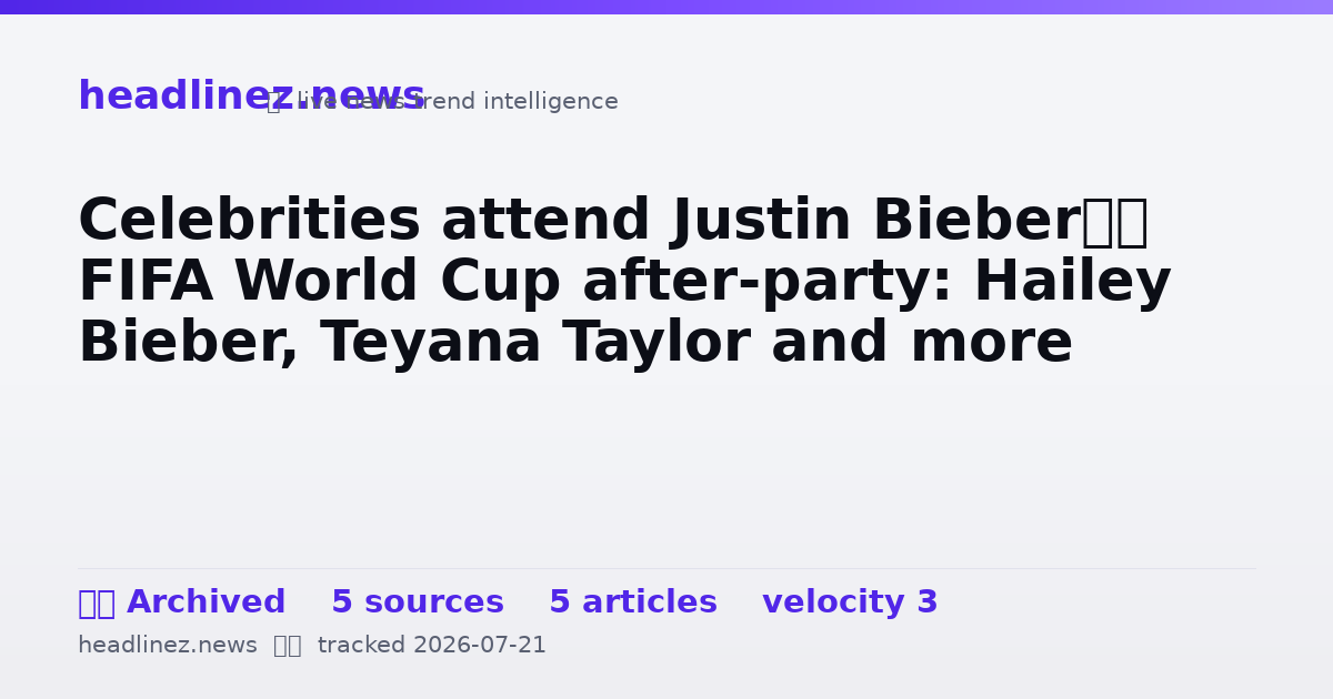 Visual summary for Celebrities attend Justin Bieber’s FIFA World Cup after-party: Hailey Bieber, Teyana Taylor and more