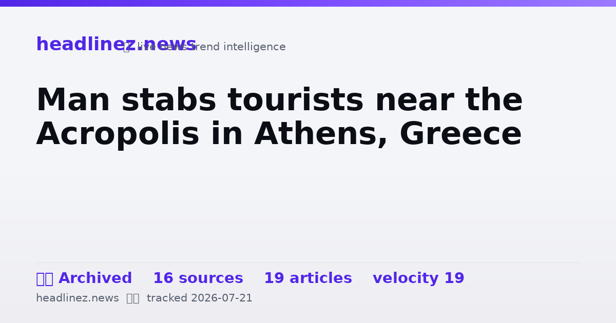 Visual summary for Man stabs tourists near the Acropolis in Athens, Greece