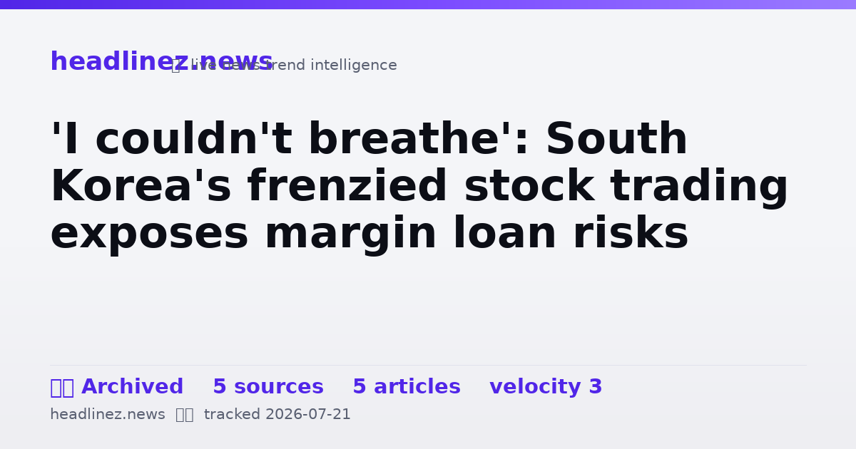 Visual summary for 'I couldn't breathe': South Korea's frenzied stock trading exposes margin loan risks