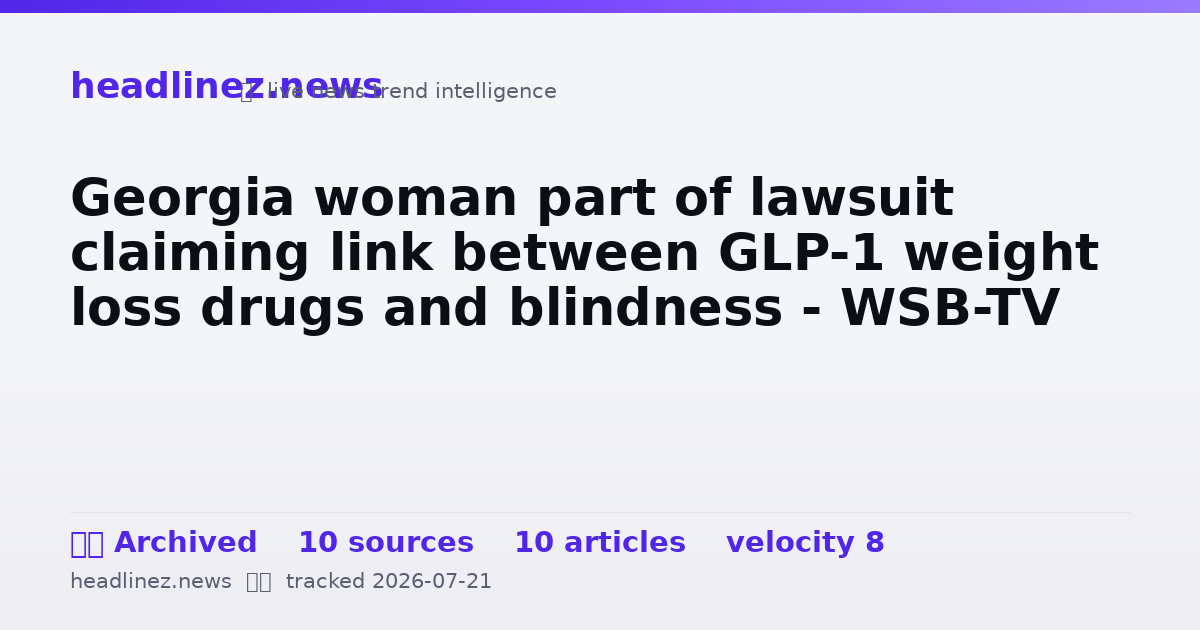 Visual summary for Georgia woman part of lawsuit claiming link between GLP-1 weight loss drugs and blindness - WSB-TV