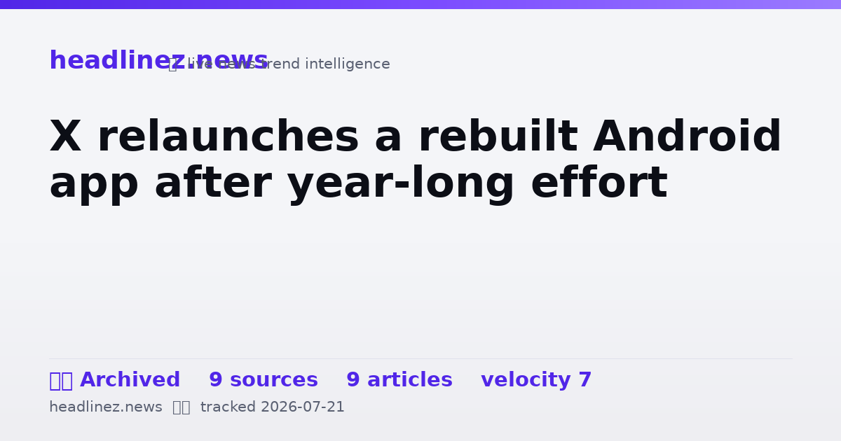 Visual summary for X relaunches a rebuilt Android app after year-long effort