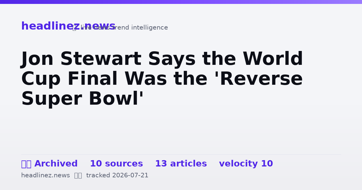 Visual summary for Jon Stewart Says the World Cup Final Was the 'Reverse Super Bowl'