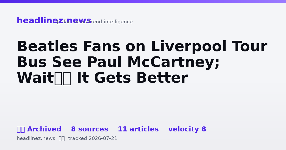Visual summary for Beatles Fans on Liverpool Tour Bus See Paul McCartney; Wait… It Gets Better