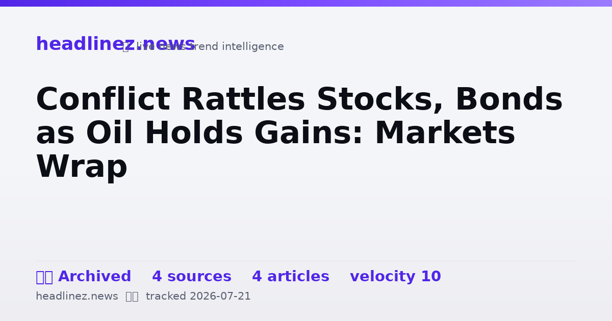 Visual summary for Conflict Rattles Stocks, Bonds as Oil Holds Gains: Markets Wrap