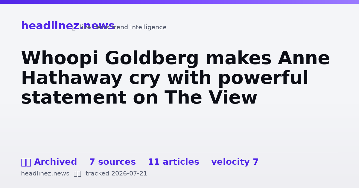 Visual summary for Whoopi Goldberg makes Anne Hathaway cry with powerful statement on The View