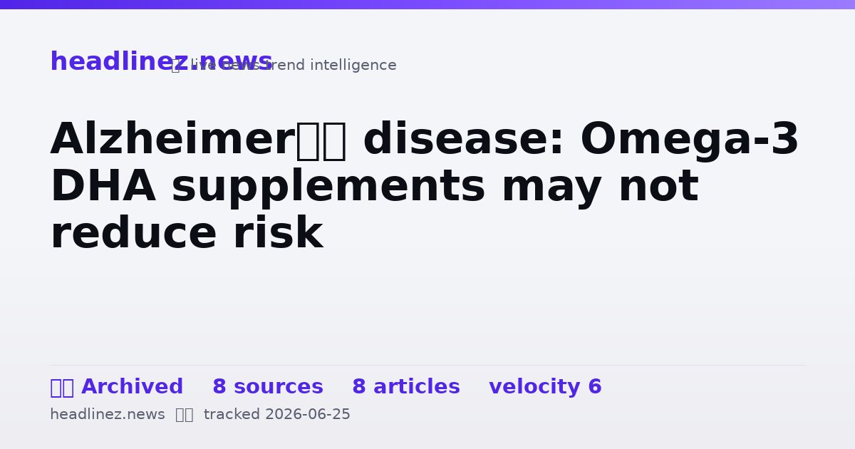 Visual summary for Alzheimer’s disease: Omega-3 DHA supplements may not reduce risk