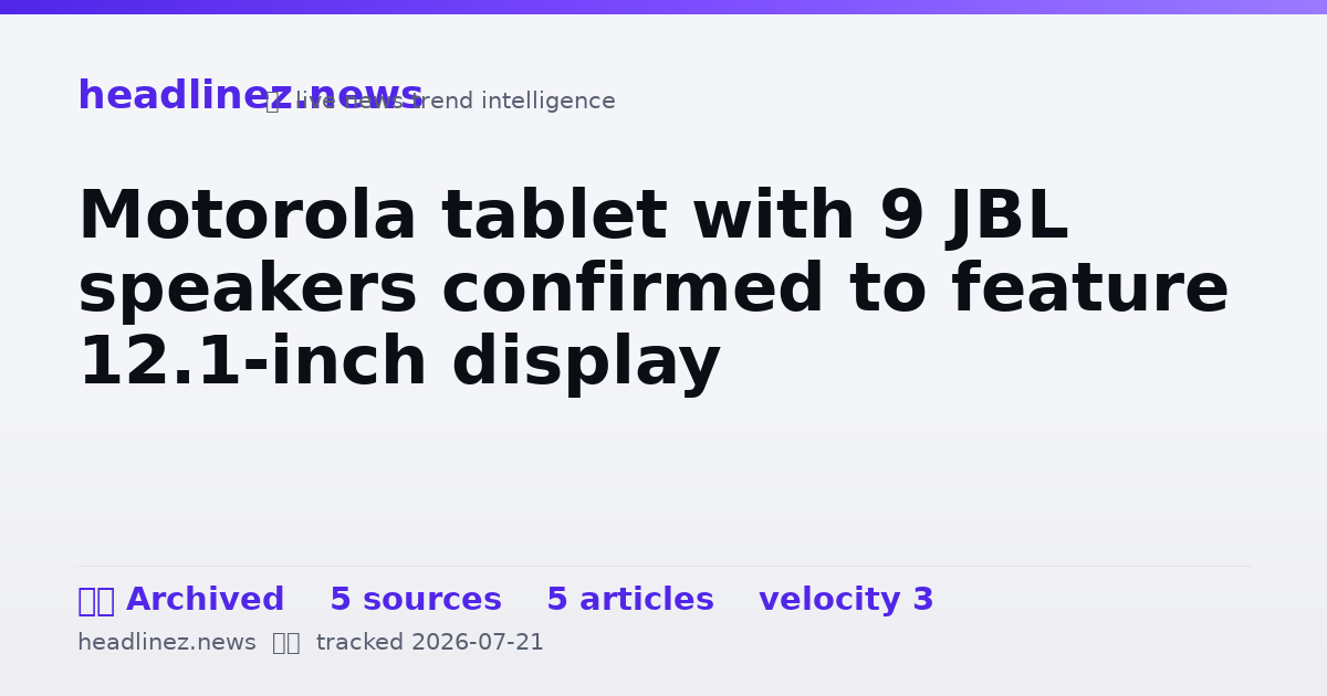 Visual summary for Motorola tablet with 9 JBL speakers confirmed to feature 12.1-inch display