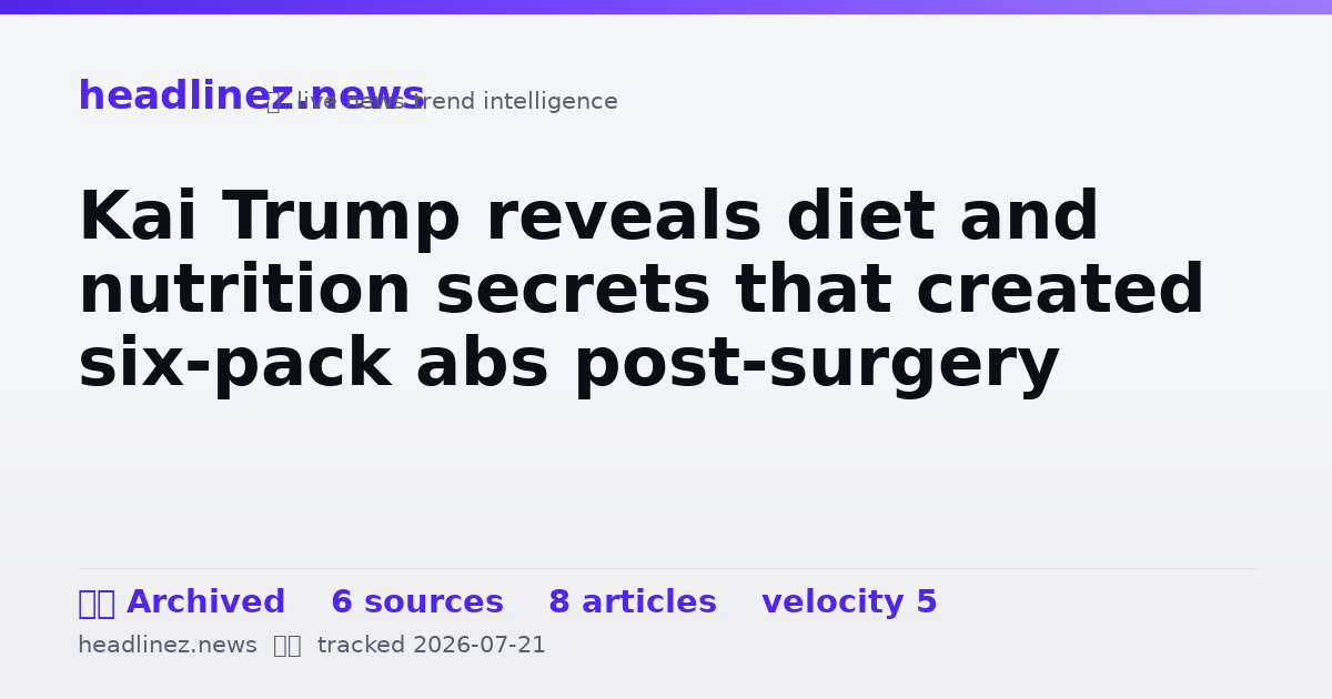 Visual summary for Kai Trump reveals diet and nutrition secrets that created six-pack abs post-surgery