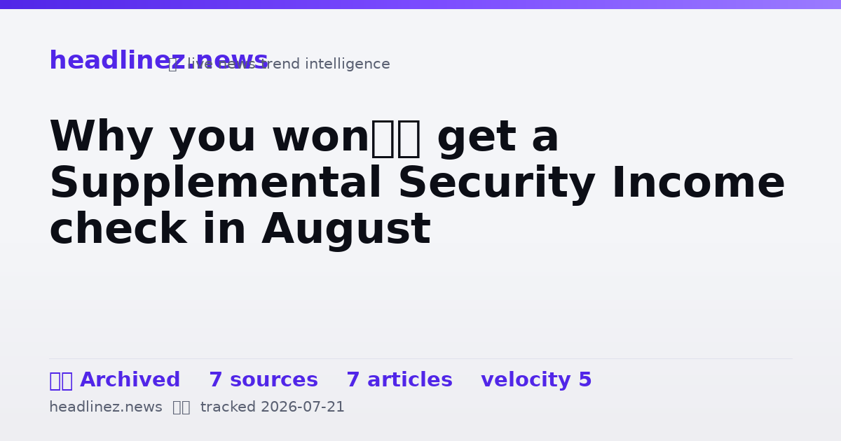 Visual summary for Why you won’t get a Supplemental Security Income check in August