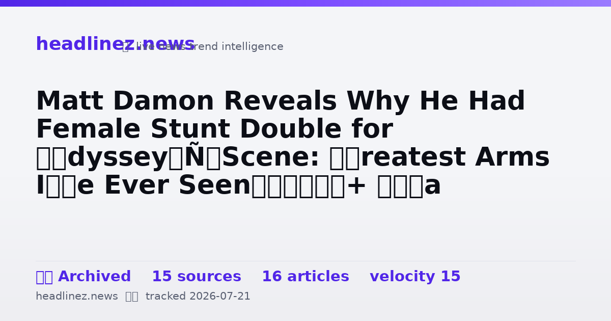 Visual summary for Matt Damon Reveals Why He Had Female Stunt Double for ‘Odyssey’ Scene: “Greatest Arms I’ve Ever Seen”