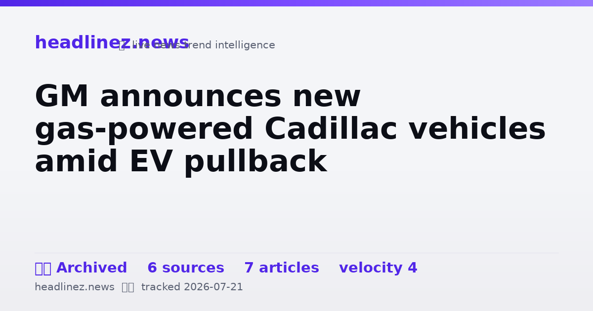 Visual summary for GM announces new gas-powered Cadillac vehicles amid EV pullback
