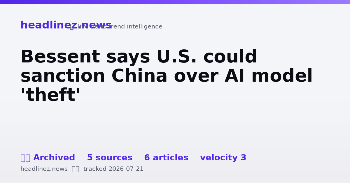 Visual summary for Bessent says U.S. could sanction China over AI model 'theft'