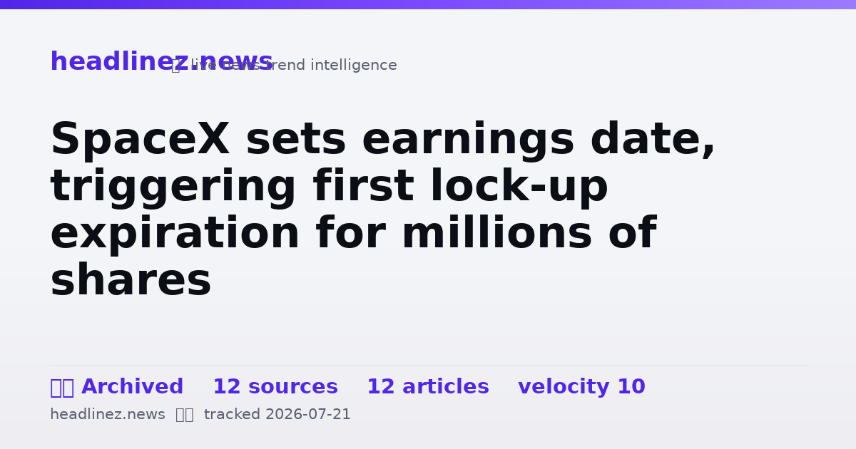 Visual summary for SpaceX sets earnings date, triggering first lock-up expiration for millions of shares
