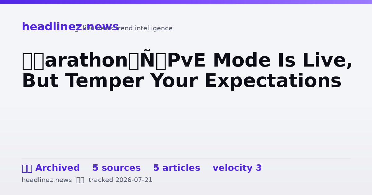Visual summary for ‘Marathon’ PvE Mode Is Live, But Temper Your Expectations