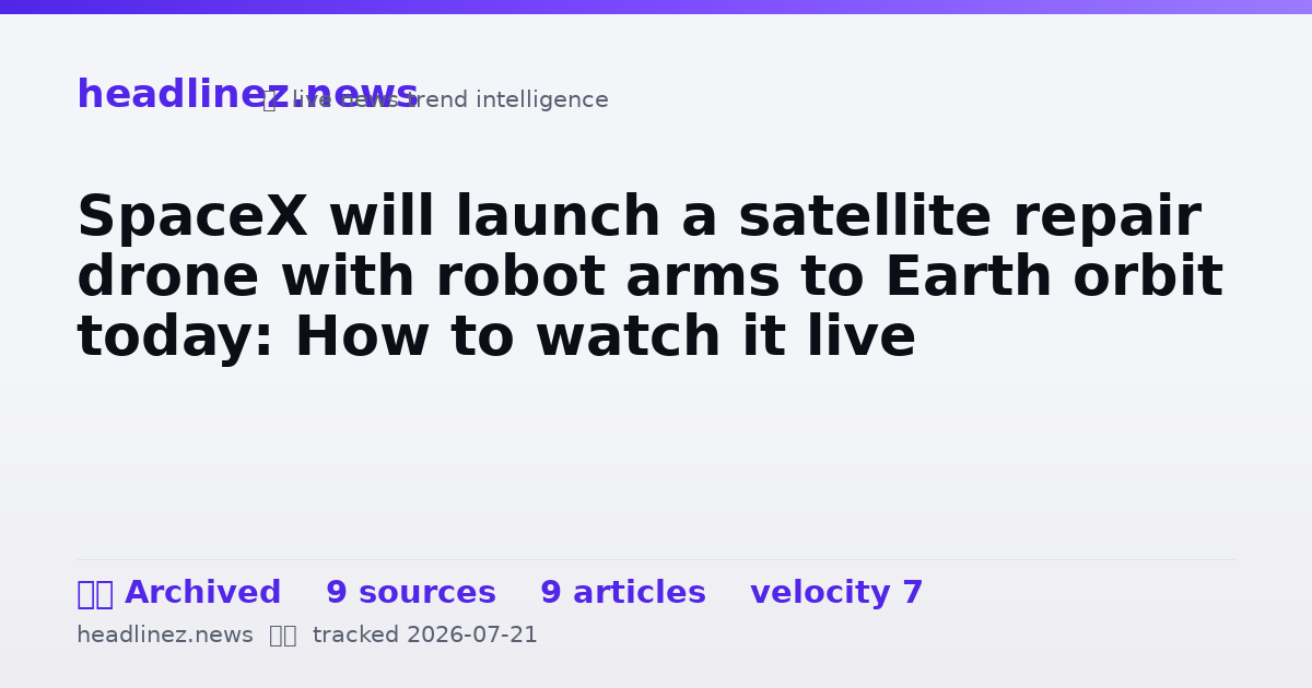 Visual summary for SpaceX will launch a satellite repair drone with robot arms to Earth orbit today: How to watch it live